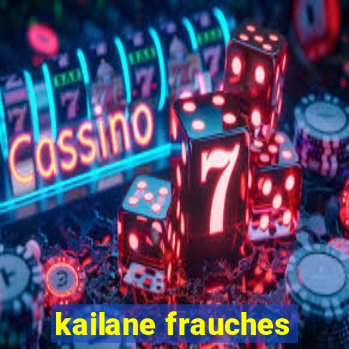 kailane frauches